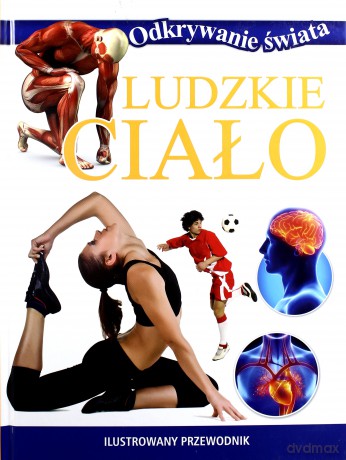 Odkrywanie świata - Ludzkie ciało [KSIĄŻKA]