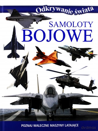 Odkrywanie świata - Samoloty bojowe [KSIĄŻKA]