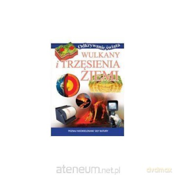 Odkrywanie świata - Wulkany i trzęsienia Ziemi [KSIĄŻKA]