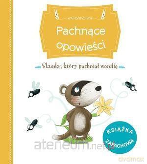 Pachnące opowieści. Skunks, który pachniał wanilią - Raffaella Bertagnolio [KSIĄŻKA]