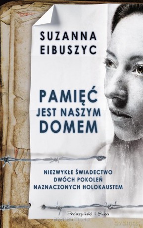 Pamięć jest naszym domem - Suzanna Eibuszyc [KSIĄŻKA]