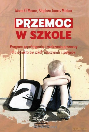Przemoc w szkole - Mona O'Moore, Stephen James Minton [KSIĄŻKA]
