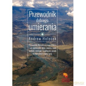Przewodnik dobrego umierania - Andrew Holecek [KSIĄŻKA]