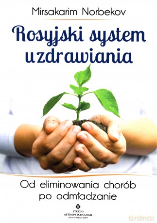 Rosyjski system uzdrawiania - Norbekov Mirsakarim [KSIĄŻKA]