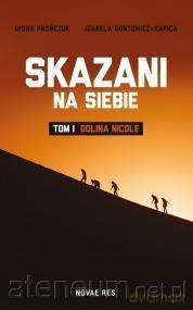 Skazani na siebie (Tom I) - Dolina Nicole - Izabela Gontowicz-Kapica, Iwona Prończuk [KSIĄŻKA]