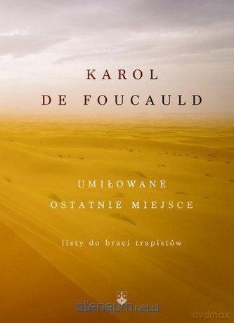 Umiłowane ostatnie miejsce - Karol de Foucauld [KSIĄŻKA]