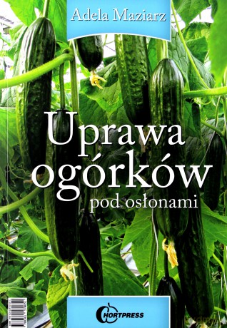 Uprawa ogórków pod osłonami - Adela Maziarz [KSIĄŻKA]