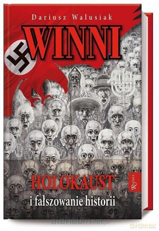 Winni. Holokaust i fałszowanie historii - Dariusz Walusiak [KSIĄŻKA]