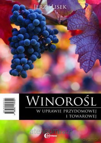 Winorośl w uprawie przydomowej i towarowej - Jerzy Lisek [KSIĄŻKA]