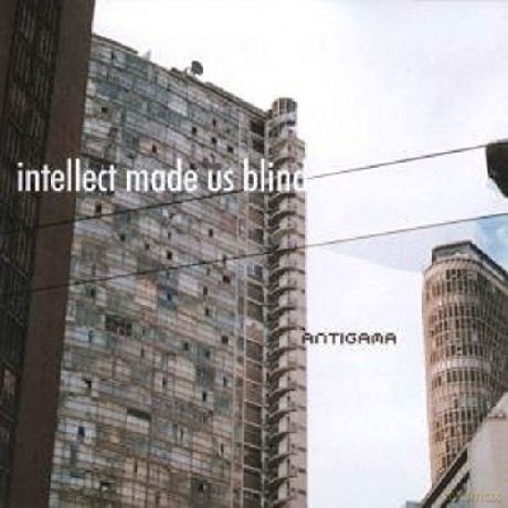 Antigama: Intelect Made Us Blind [CD]