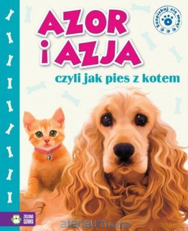 Zaopiekuj się mną. Azor i Azja, czyli jak pies z kotem - Marzena Kwietniewska-Talarczyk [KSIĄŻKA]