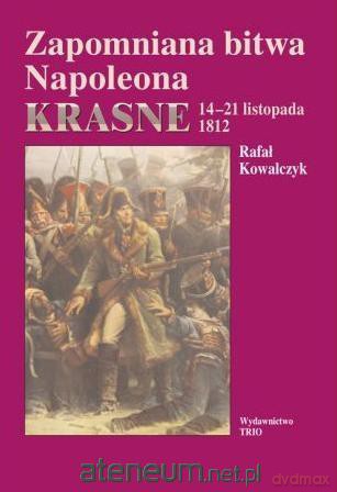 Zapomniana bitwa Napoleona. Krasne - Rafał Kowalczyk [KSIĄŻKA]