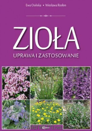 Zioła. Uprawa i zastosowanie - Ewa Osińska, Wiesława Rosłon [KSIĄŻKA]