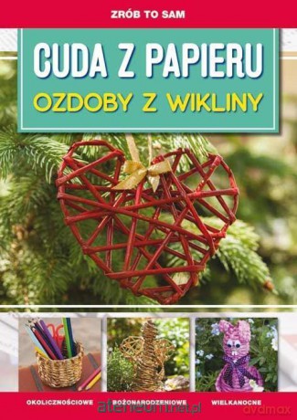 Zrób to sam. Cuda z papieru. Ozdoby z wikliny - Iwona Meszek [KSIĄŻKA]
