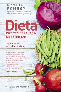 Dieta przyspieszająca metabolizm. Jedz więcej i chudnij szybciej - Haylie Pomroy, Eve Adamson [KSIĄŻKA]
