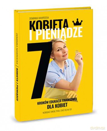 Kobieta i pieniądze. 7 kroków edukacji finansowej dla kobiet - Dominika Nawrocka (twarda) [KSIĄŻKA]