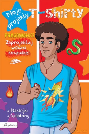 Moje projekty. T-shirty książka z prasowankami, naklejkami i szablonami [KSIĄŻKA]