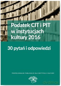 Podatek CIT i PIT w instytucjach kultury 2016. 30 pytań i odpowiedzi - Elżbieta Młynarska-Wełpa [KSIĄŻKA]