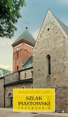Szlak piastowski. Przewodnik - Włodzimierz Łęcki (twarda) [KSIĄŻKA]