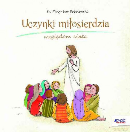 Uczynki miłosierdzia względem ciała - Zbigniew Sobolewski [KSIĄŻKA]