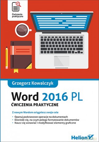 Word 2016 pl. Ćwiczenia praktyczne - Grzegorz Kowalczyk [KSIĄŻKA]