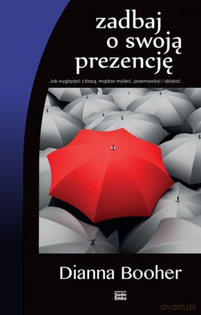 Zadbaj o swoją prezencję - Dianna Booher [KSIĄŻKA]