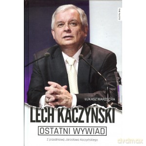 Ostatni wywiad. Lech Kaczyński - Lech Kaczyński, Łukasz Warzecha (twarda) [KSIĄŻKA]