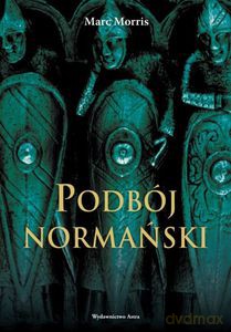 Podbój Normański - Marc Morris (twarda) [KSIĄŻKA]