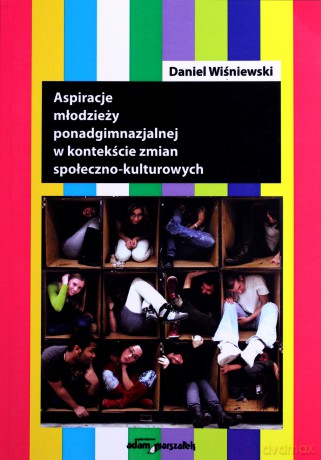 Aspiracje młodzieży ponadgimnazjalnej w kontekście zmian społeczno-kulturowych - Daniel Wiśniewski [KSIĄŻKA]