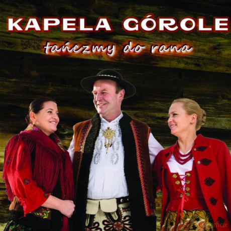 Kapela Górole: Tańczmy do Rana [CD]