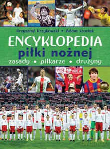 Encyklopedia piłki nożnej. Zasady, piłkarze, drużyny - Krzysztof Krzykowski, Adam Szostak (twarda) [KSIĄŻKA]
