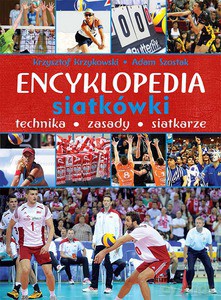 Encyklopedia siatkówki. Technika, zasady, siatkarze - Krzysztof Krzykowski, Adam Szostak (twarda) [KSIĄŻKA]