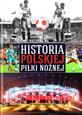 Historia polskiej piłki nożnej (twarda) [KSIĄŻKA]