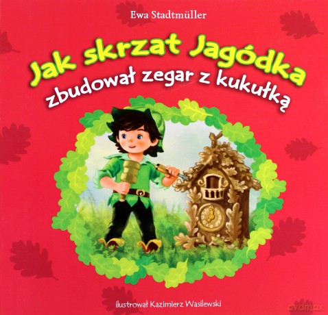 Jak skrzat Jagódka zbudował zegar z kukułką - Ewa Stadtmüller [KSIĄŻKA]