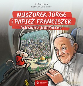 Myszorek Jorge i papież Franciszek. Tajemnica Jerozolimy - Stefano Gorla (twarda) [KSIĄŻKA]