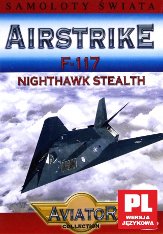 Encyklopedia Samoloty Świata: F-117 Nighthhawk Stealth [DVD]