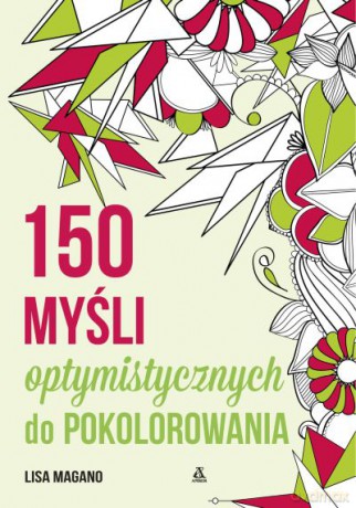 150 myśli optymistycznych do pokolorowania - Lisa Magano [KSIĄŻKA]