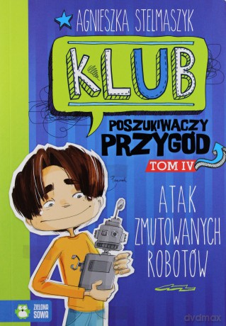 Atak zmutowanych robotów. Klub poszukiwaczy przygód (Tom 4) - Agnieszka Stelmaszyk [KSIĄŻKA]