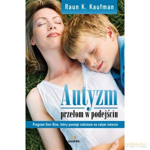 Autyzm. Przełom w podejściu program son-rise który pomógł rodzinom na całym świecie - Raun Kaufman [KSIĄŻKA]