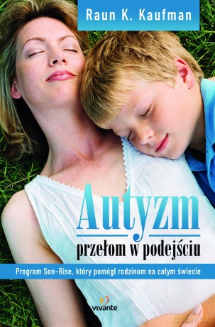 Autyzm. Przełom w podejściu program son-rise który pomógł rodzinom na całym świecie - Raun Kaufman [KSIĄŻKA]