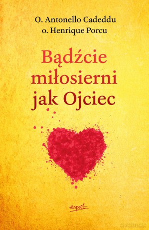 Bądźcie miłosierni jak Ojciec - Antonello Cadeddu, Henrique Porcu [KSIĄŻKA]