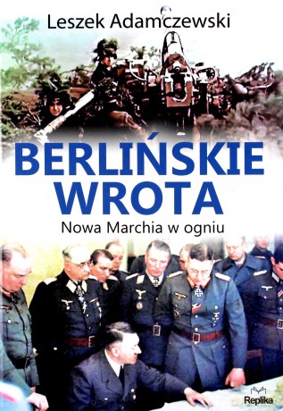Berlińskie wrota. Nowa marchia w ogniu - Leszek Adamczewski [KSIĄŻKA]