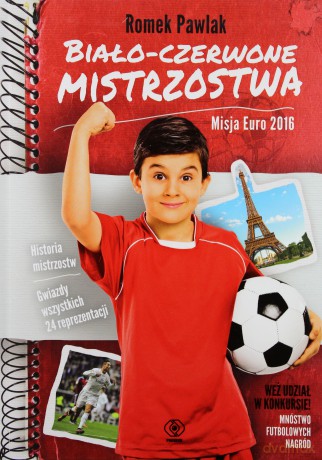 Biało-czerwone mistrzostwa. Misja Euro 2016 - Romek Pawlak [KSIĄŻKA]