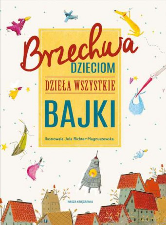 Brzechwa dzieciom. Dzieła. Wszystkie bajki - Jan Brzechwa (twarda) [KSIĄŻKA]
