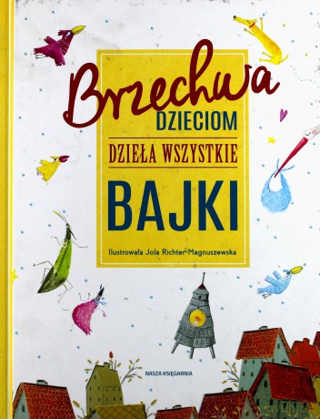 Brzechwa dzieciom. Dzieła. Wszystkie bajki - Jan Brzechwa (twarda) [KSIĄŻKA]