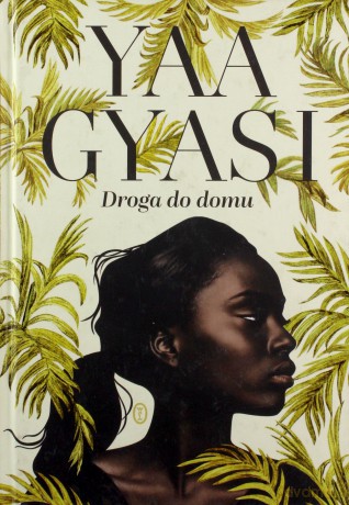 Droga do domu - Yaa Gyasi (twarda) [KSIĄŻKA]