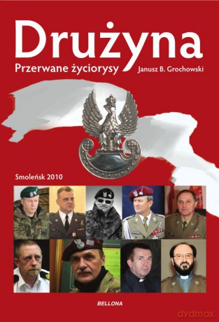Drużyna. Przerwane życiorysy smoleńsk 2010 - Janusz Grochowski [KSIĄŻKA]