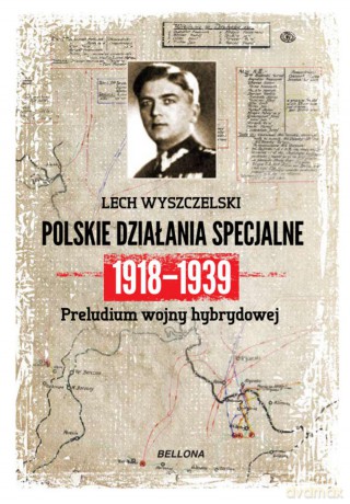 Dywersja i sabotaż. Polskie działania specjalne 1918-1939 - Lech Wyszczelski [KSIĄŻKA]