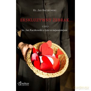 Ekskluzywny żebrak czyli ks. Jan Kaczkowski o tym co najważniejsze - Jan Kaczkowski [KSIĄŻKA]