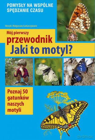 Jaki to motyl. Mój pierwszy przewodnik - Małgorzata Garbarczyk, Henryk Garbarczyk [KSIĄŻKA]
